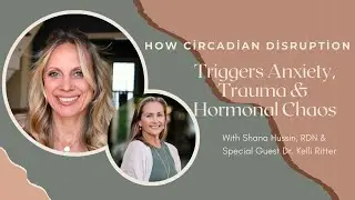 Circadian Disruption: The Hidden Root of Anxiety, Trauma & Burnout—with Dr. Kelli Ritter