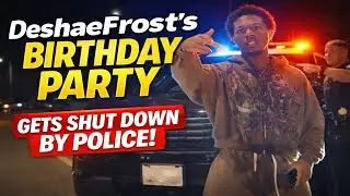 DeshaeFrost&rsquo;s Birthday Party Gets SHUT DOWN by Police!