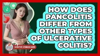 How Does Pancolitis Differ From Other Types Of Ulcerative Colitis? - Sensitive Stomach Guide