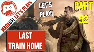 Let's Play Last Train Home with MarkGFL - part 52