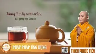 Đừng Là Ly Nước Tràn - Thầy Thích Phước Tiến mới nhất 2019 tại Canada