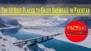 Top 10 Best Places to Enjoy Snowfall in Pakistan. Factual Factory #factualfactory