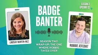Badge Banter | Season Two Wrap-Up: The One Where Robbie Takes Over