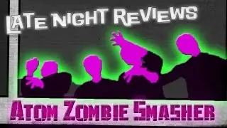 Late Night Review: Atom Zombie Smasher