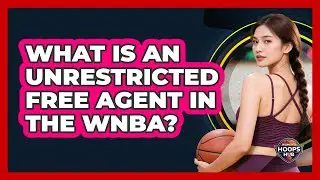 What Is An Unrestricted Free Agent In The WNBA?