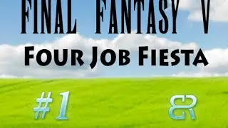 Let's Play FF5 Four Job Fiesta! - E01: Lenna Shatner Tycoon and the Other Misfits