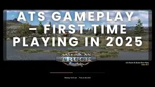ATS Gameplay &ndash; First time playing in 2025 #ats