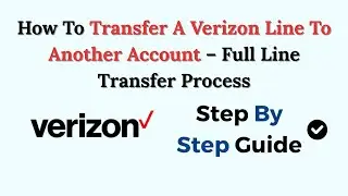 How To Transfer A Verizon Line To Another Account &ndash; Full Line Transfer Process