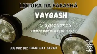 LEITURA VAYGASH (E ele se aproximou) Bereshit (Gênesis) 44:18 – 47:27
