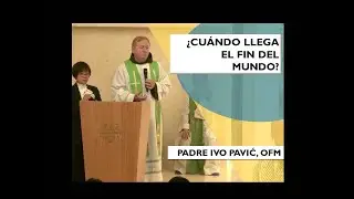 &iquest;Cu&aacute;ndo llega el fin del mundo? | Padre Ivo Pavić, ofm