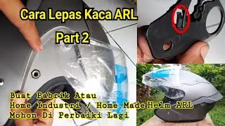 Cara Melepas Dan Memasang Kaca Helm ARL - How to remove and install ARL helmet glass Part 2