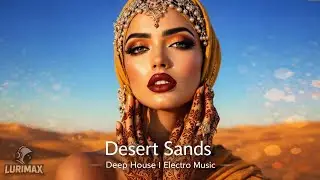 Desert Sands - LURIMAX (Original Mix Deep House Electronic Music)