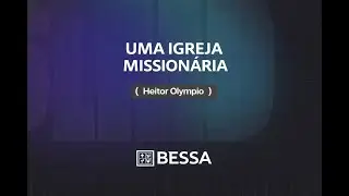ESTUDO A BESSA - FUNDAMENTOS - UMA IGREJA MISSION&Aacute;RIA