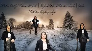 Winter Fashion Lookbook | Classy Black Outfit Style  | Winter Styling Tips