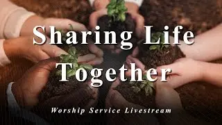 Sharing Life Together | January 18, 2026