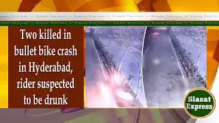 Two killed bullet bike crash in Hyderabad, rider suspected to be drunk | SiasatExpress | 27-Dec-2024