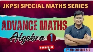 JKPSI Special Maths Series | Advance Maths | Algebra - Class 01 #JKPSI #AdvanceMaths #Algebra