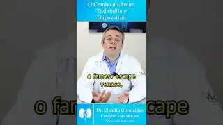 O Combo do Amor: Tadalafila e Dapoxetina | Dr. Claudio Guimar&atilde;es