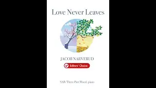 Love Never Leaves by Jacob Narverud (SAB/3-Part Mixed Choir with Piano)