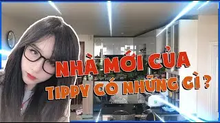 THĂM QUAN NHÀ MỚI CỦA TIPPY CÓ NHỮNG GÌ ??