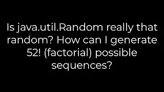 Java :Is java.util.Random really that random? How can I generate 52!  possible sequences?(5solution)