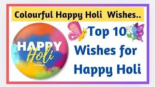 HAPPY HOLI Wishes 2025 - Top 10 Happy Holi Messages |Best HoliGreetings |Festival of Colors