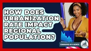 How Does Urbanization Rate Impact Regional Population? - Demographic Data Answers