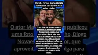 Marcello Novaes chama aten&ccedil;&atilde;o com foto ao lado do filho mais velho  #noticiafamosos #fofoca
