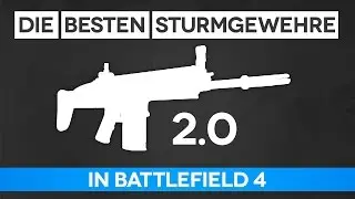 Battlefield 4 Die Besten Sturmgewehre 2.0 - Sturmgewehr Guide (BF4 Gameplay/Tipps und Tricks)
