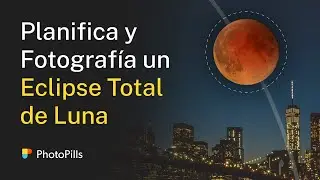 Cómo Planificar y Fotografiar el Eclipse Total Lunar del 8 de Noviembre, 2022