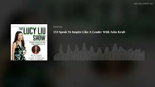 153 Speak To Inspire Like A Leader With Julia Kraft