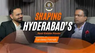 Transforming Hyderabad&rsquo;s Real Estate Skyline | Sandip Patnaik | The Sunny Shah Show