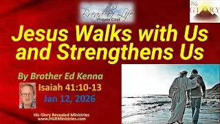 Jesus Walks with Us and Strengthens Us - Isaiah 41:10-13 - Bro. Ed Kenna; P&W - Bro. Zoltan Hall