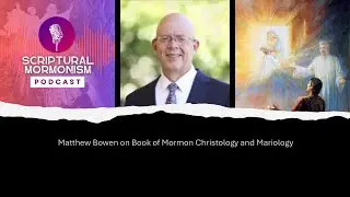 Episode 80: Matthew Bowen on Book of Mormon Christology and Mariology