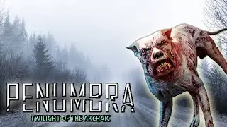 Penumbra Twilight of the Archaic ~ Ouch my bones ~ Part 4