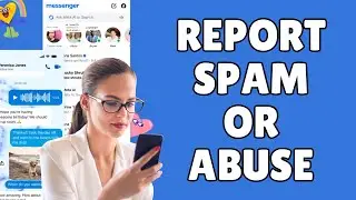 How to Report Spam or Abuse on Messenger 2025?