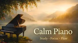 Calm Piano Music for Focus & Flow | Gentle Music to Slow Down