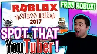 SPOT THE YOUTUBER FOR FREE ROBUX!!! *Roblox Rewind 2017*