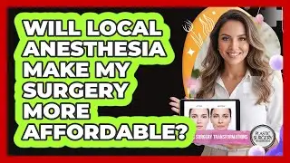 Will Local Anesthesia Make My Surgery More Affordable?