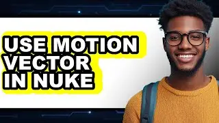 How to Use Motion Vector in Nuke (updated)
