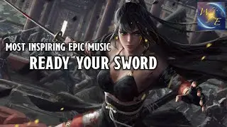 READY YOUR SWORD || Powerful Epic Fantasy Music for Creatives | Battle, Intense