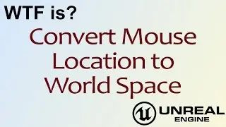 WTF Is? Convert Mouse Location to World Space in Unreal Engine 4 ( UE4 )