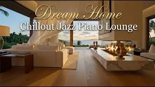 Dream Home Chillout Jazz Piano Lounge