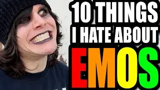 10 THINGS I HATE ABOUT EMOS