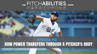 The PITCHABILITIES Show Ep #15 - How Power Transfers Through a Pitcher's Body