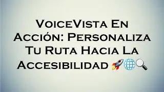 VoiceVista En Acción: Personaliza Tu Ruta Hacia La Accesibilidad 🚀🌐🔍
