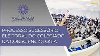 Areópago Conscienciológico 147 - Processo Sucessório Eleitoral do Colegiado da Conscienciologia
