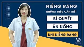 Bí Quyết Ăn Uống Khi Niềng Răng Mà Bạn Phải Biết | Bác sĩ Trung Long Biên