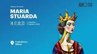 MARIA STUARDA. G. Donizetti. 74 Temporada ABAO Bilbao Opera