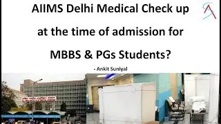 AIIMS Delhi Medical Check up at the time of admission in MBBS or MD/MS (PG) Course